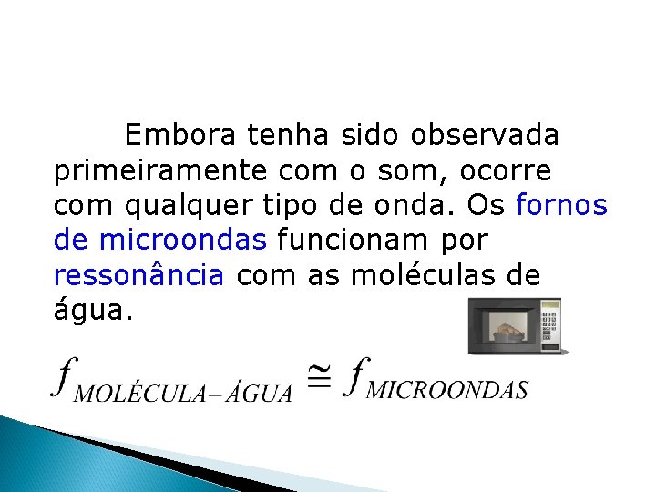 Embora tenha sido observada primeiramente com o som, ocorre com qualquer tipo de onda. Embora tenha sido observada primeiramente com o som, ocorre com qualquer tipo de onda.