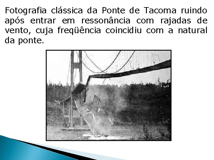 Fotografia clássica da Ponte de Tacoma ruindo após entrar em ressonância com rajadas de Fotografia clássica da Ponte de Tacoma ruindo após entrar em ressonância com rajadas de