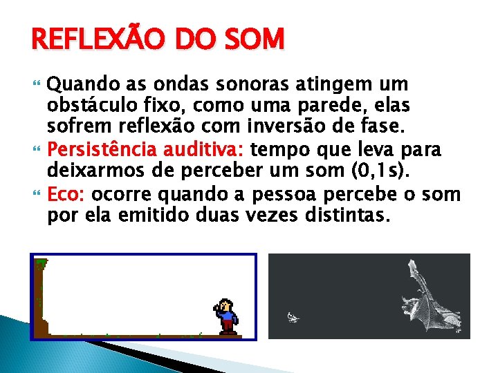 REFLEXÃO DO SOM Quando as ondas sonoras atingem um obstáculo fixo, como uma parede, REFLEXÃO DO SOM Quando as ondas sonoras atingem um obstáculo fixo, como uma parede,