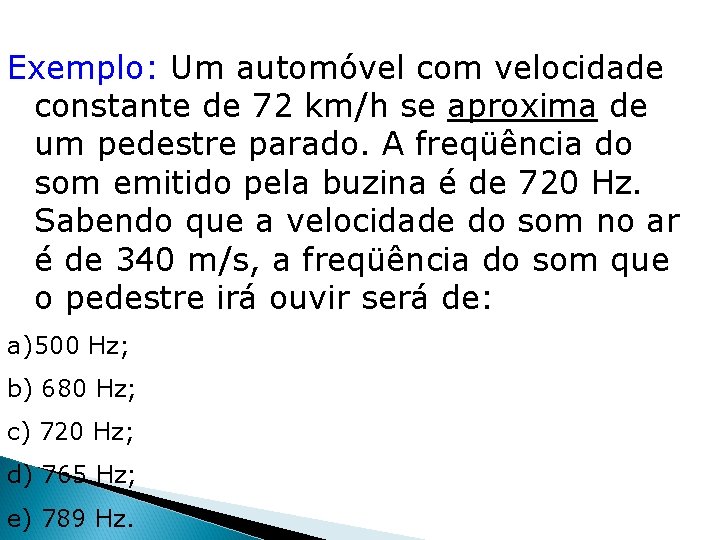 Exemplo: Um automóvel com velocidade constante de 72 km/h se aproxima de um pedestre Exemplo: Um automóvel com velocidade constante de 72 km/h se aproxima de um pedestre