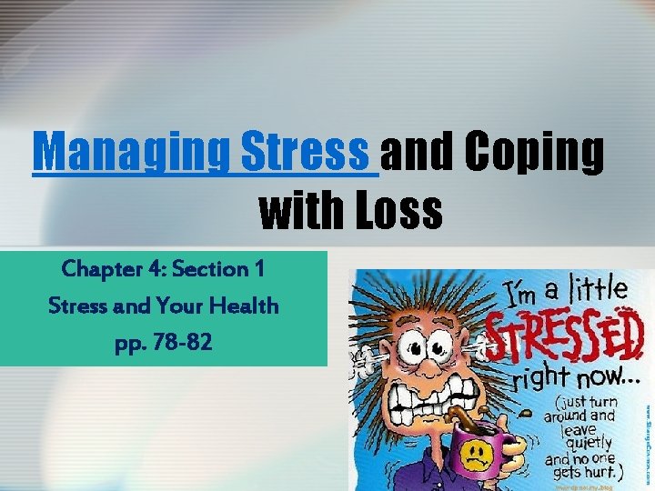 Managing Stress and Coping with Loss Chapter 4: Section 1 Stress and Your Health