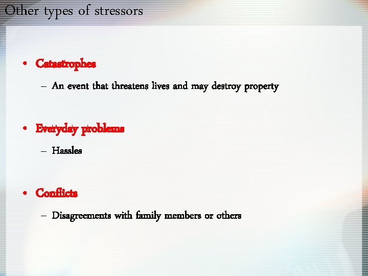 Other types of stressors • Catastrophes – An event that threatens lives and may