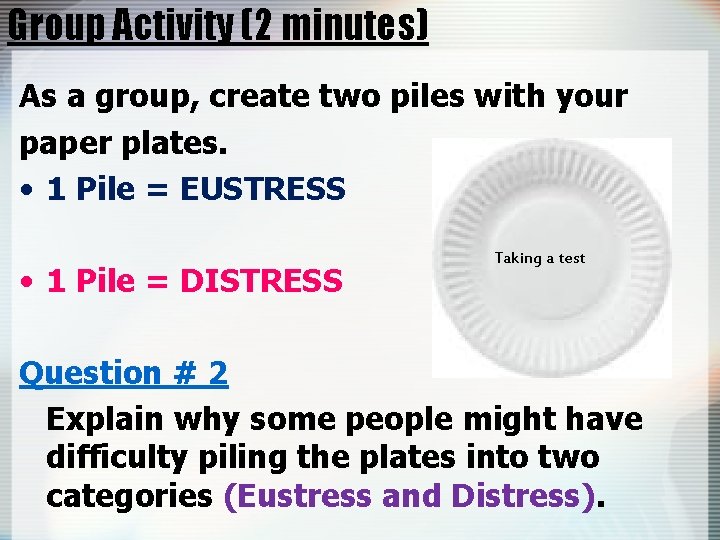 Group Activity (2 minutes) As a group, create two piles with your paper plates.