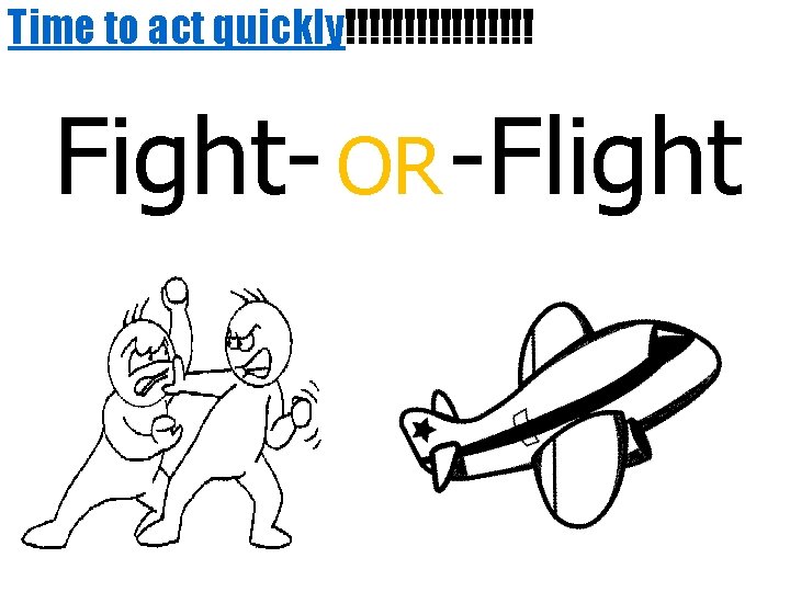Time to act quickly!!!!!!!! Fight- OR -Flight 