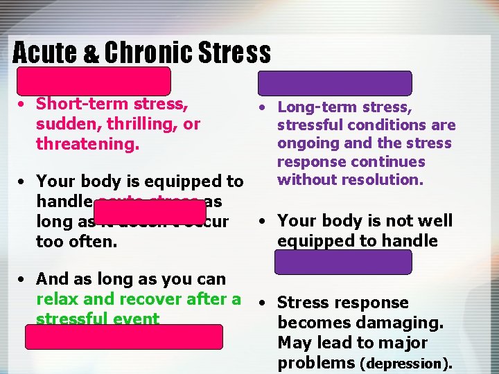 Acute & Chronic Stress ACUTE STRESS • Short-term stress, sudden, thrilling, or threatening. CHRONIC