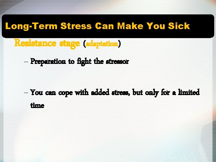 Long-Term Stress Can Make You Sick Resistance stage (adaptation) – Preparation to fight the