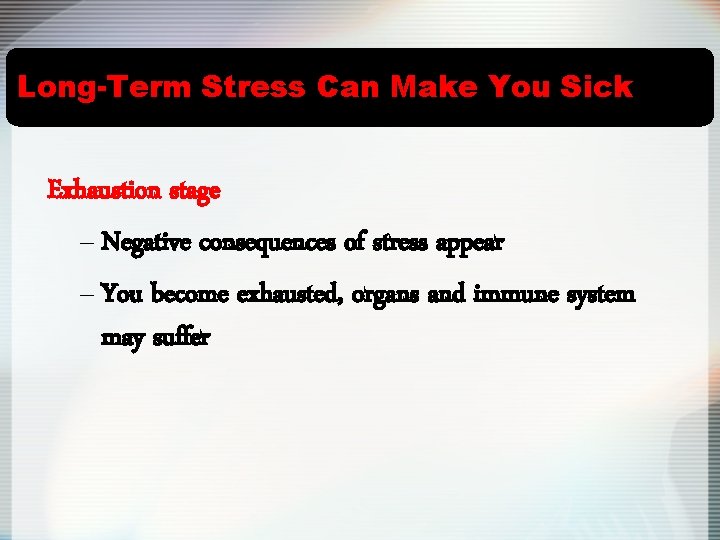 Long-Term Stress Can Make You Sick Exhaustion stage – Negative consequences of stress appear