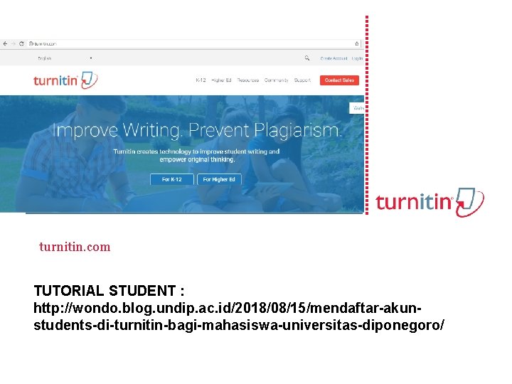 turnitin. com TUTORIAL STUDENT : http: //wondo. blog. undip. ac. id/2018/08/15/mendaftar-akunstudents-di-turnitin-bagi-mahasiswa-universitas-diponegoro/ 