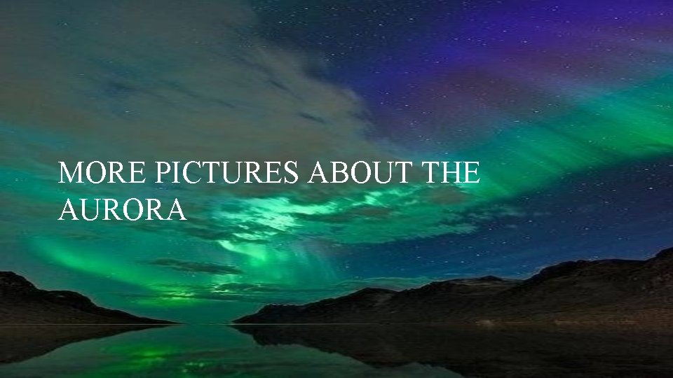 MORE PICTURES ABOUT THE AURORA 