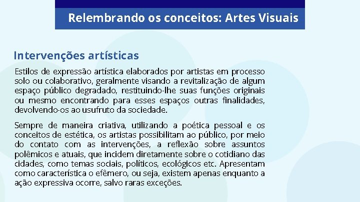 Relembrando os conceitos: Artes Visuais Intervenções artísticas Estilos de expressão artística elaborados por artistas