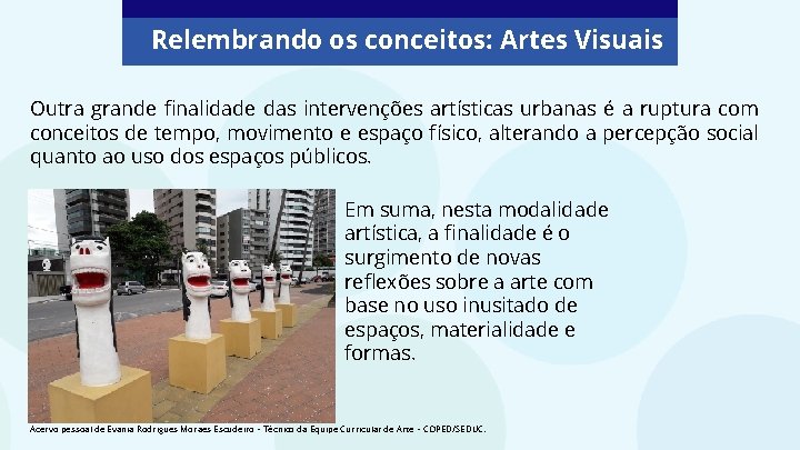 Relembrando os conceitos: Artes Visuais Outra grande finalidade das intervenções artísticas urbanas é a