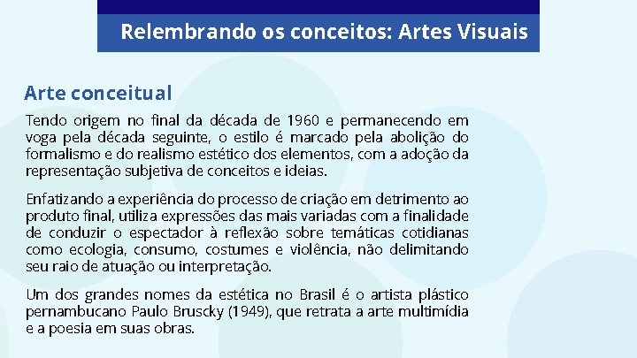 Relembrando os conceitos: Artes Visuais Arte conceitual Tendo origem no final da década de