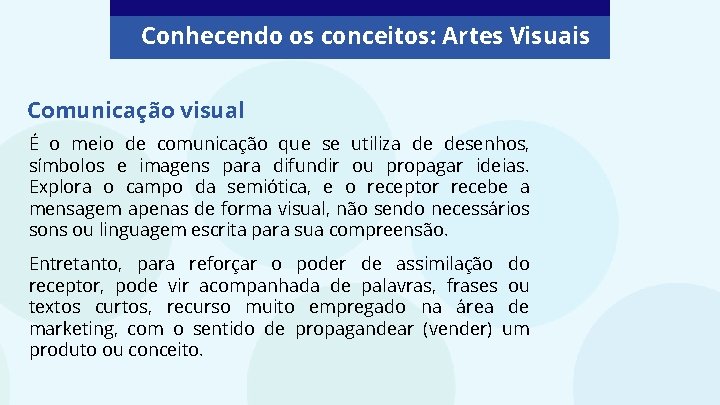 Conhecendo os conceitos: Artes Visuais Comunicação visual É o meio de comunicação que se