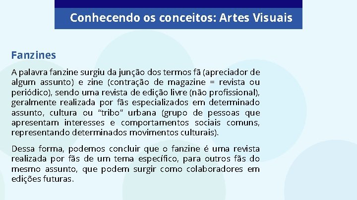 Conhecendo os conceitos: Artes Visuais Fanzines A palavra fanzine surgiu da junção dos termos