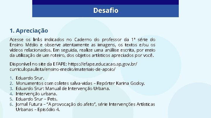 Desafio 1. Apreciação Acesse os links indicados no Caderno do professor da 1ª série