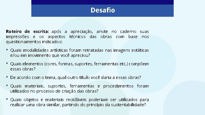 Desafio Roteiro de escrita: após a apreciação, anote no caderno suas impressões e os