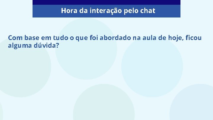 Hora da interação pelo chat Com base em tudo o que foi abordado na