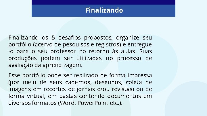 Finalizando os 5 desafios propostos, organize seu portfólio (acervo de pesquisas e registros) e