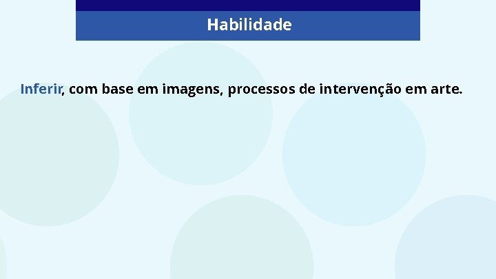Habilidade Inferir, com base em imagens, processos de intervenção em arte. 