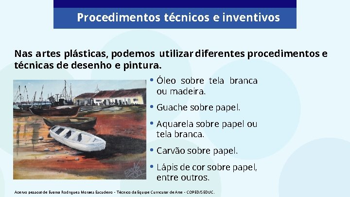 Procedimentos técnicos e inventivos Nas artes plásticas, podemos utilizar diferentes procedimentos e técnicas de