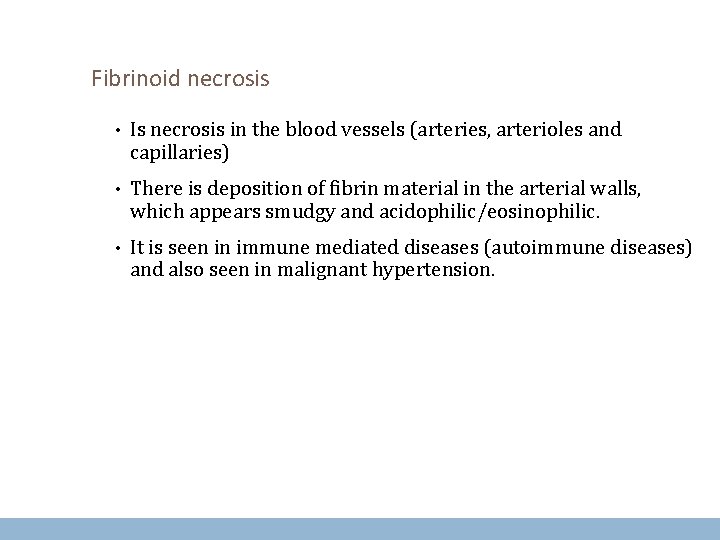 Fibrinoid necrosis • Is necrosis in the blood vessels (arteries, arterioles and capillaries) •