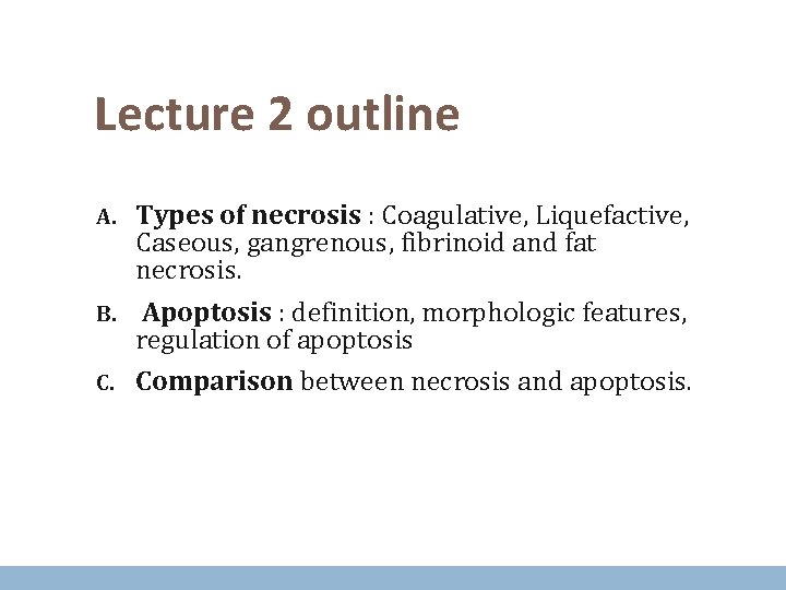 Lecture 2 outline Types of necrosis : Coagulative, Liquefactive, Caseous, gangrenous, fibrinoid and fat