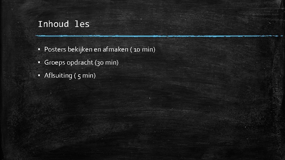 Inhoud les ▪ Posters bekijken en afmaken ( 10 min) ▪ Groeps opdracht (30 Inhoud les ▪ Posters bekijken en afmaken ( 10 min) ▪ Groeps opdracht (30
