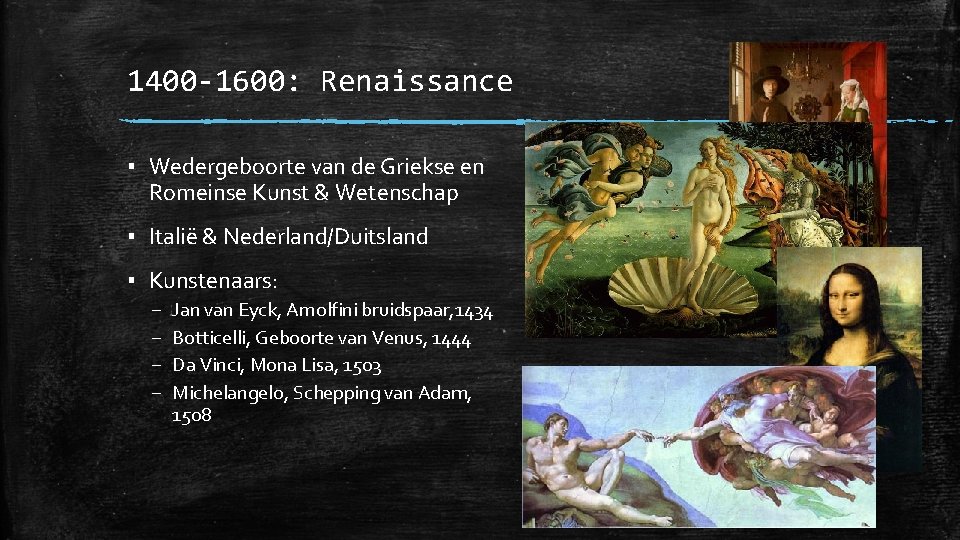 1400 -1600: Renaissance ▪ Wedergeboorte van de Griekse en Romeinse Kunst & Wetenschap ▪ 1400 -1600: Renaissance ▪ Wedergeboorte van de Griekse en Romeinse Kunst & Wetenschap ▪