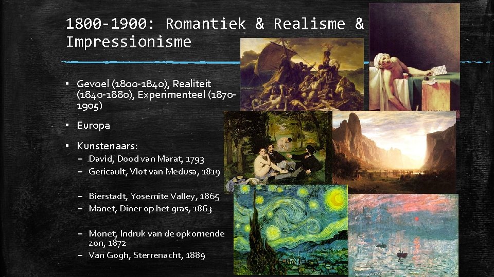 1800 -1900: Romantiek & Realisme & Impressionisme ▪ Gevoel (1800 -1840), Realiteit (1840 -1880), 1800 -1900: Romantiek & Realisme & Impressionisme ▪ Gevoel (1800 -1840), Realiteit (1840 -1880),