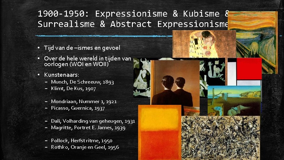 1900 -1950: Expressionisme & Kubisme & Surrealisme & Abstract Expressionisme ▪ Tijd van de 1900 -1950: Expressionisme & Kubisme & Surrealisme & Abstract Expressionisme ▪ Tijd van de