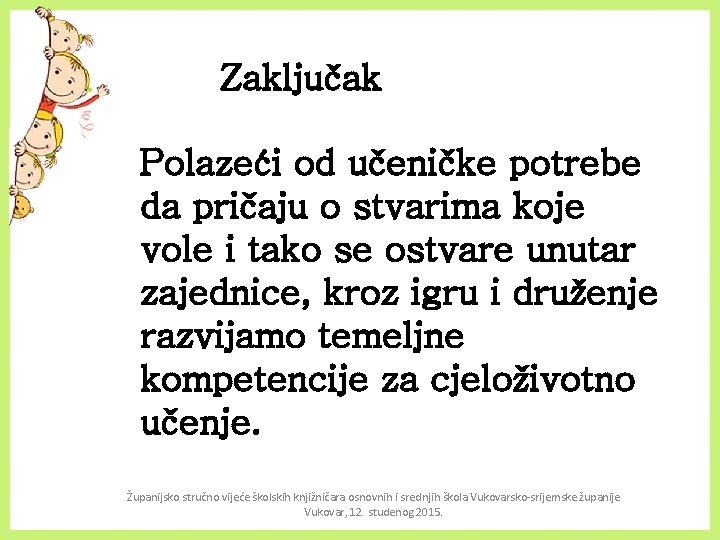 Zaključak Polazeći od učeničke potrebe da pričaju o stvarima koje vole i tako se