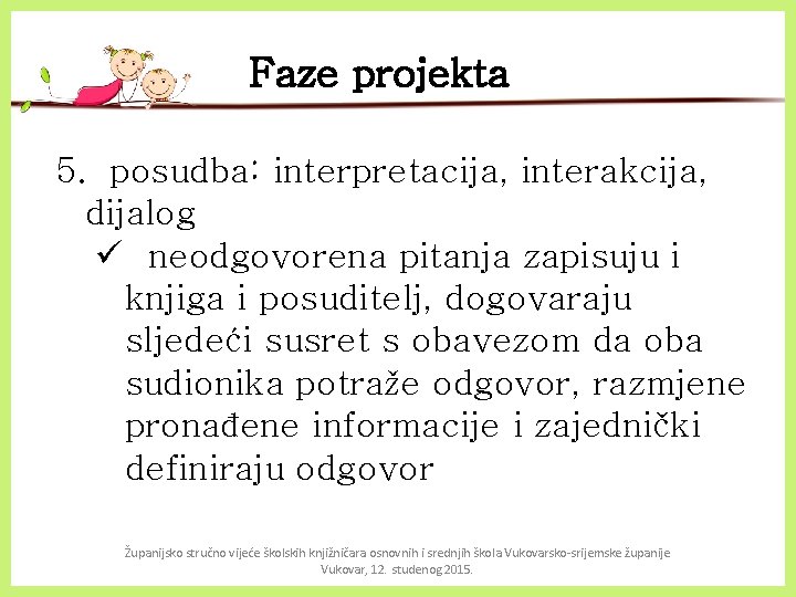 Faze projekta 5. posudba: interpretacija, interakcija, dijalog ü neodgovorena pitanja zapisuju i knjiga i