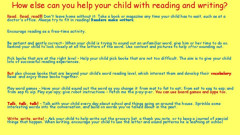 How else can you help your child with reading and writing? Read, read!!! Don't