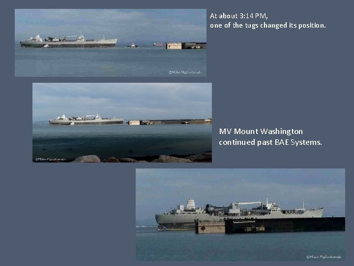 At about 3: 14 PM, one of the tugs changed its position. MV Mount