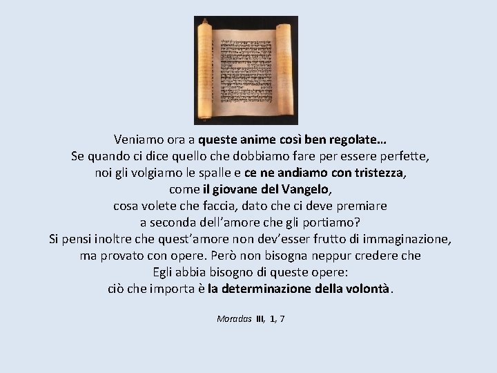 Veniamo ora a queste anime così ben regolate… Se quando ci dice quello che