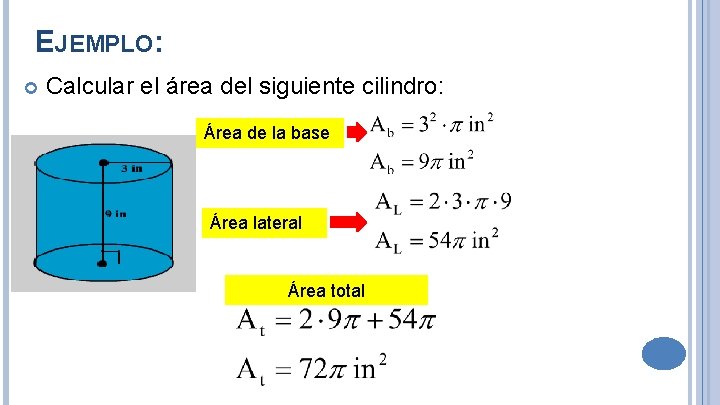 EJEMPLO: Calcular el área del siguiente cilindro: Área de la base Área lateral Área