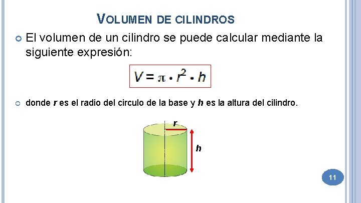 VOLUMEN DE CILINDROS El volumen de un cilindro se puede calcular mediante la siguiente