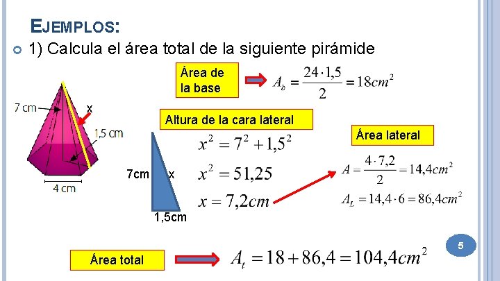 EJEMPLOS: 1) Calcula el área total de la siguiente pirámide Área de la base