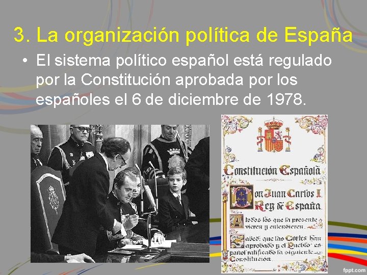 3. La organización política de España • El sistema político español está regulado por