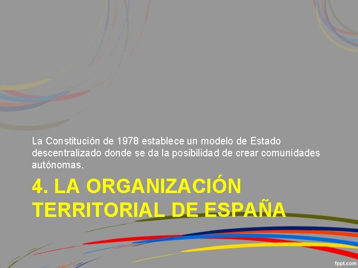 La Constitución de 1978 establece un modelo de Estado descentralizado donde se da la