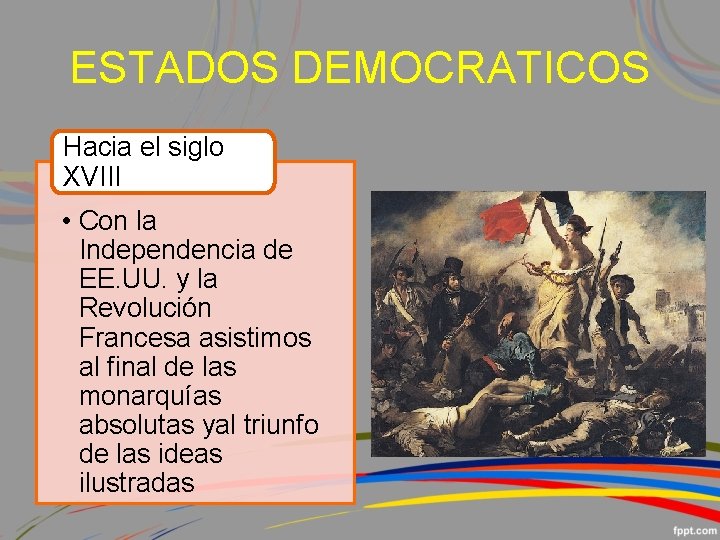ESTADOS DEMOCRATICOS Hacia el siglo XVIII • Con la Independencia de EE. UU. y