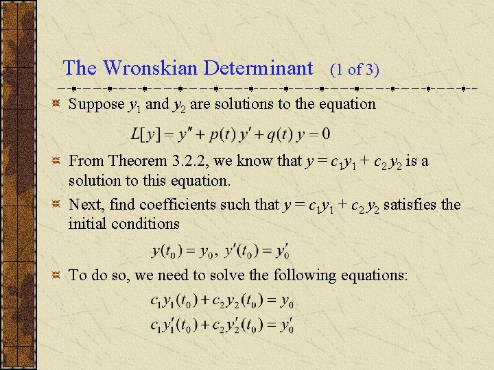 The Wronskian Determinant (1 of 3) Suppose y 1 and y 2 are solutions