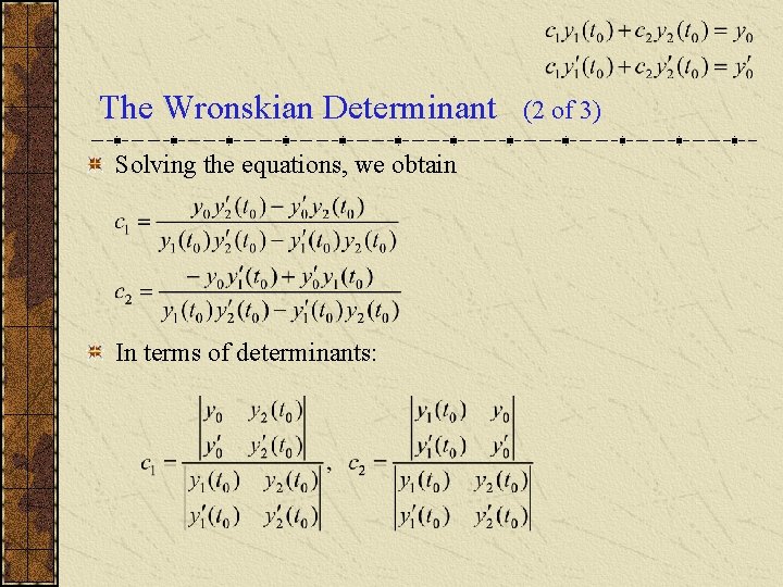 The Wronskian Determinant Solving the equations, we obtain In terms of determinants: (2 of