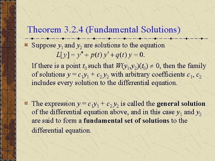 Theorem 3. 2. 4 (Fundamental Solutions) Suppose y 1 and y 2 are solutions