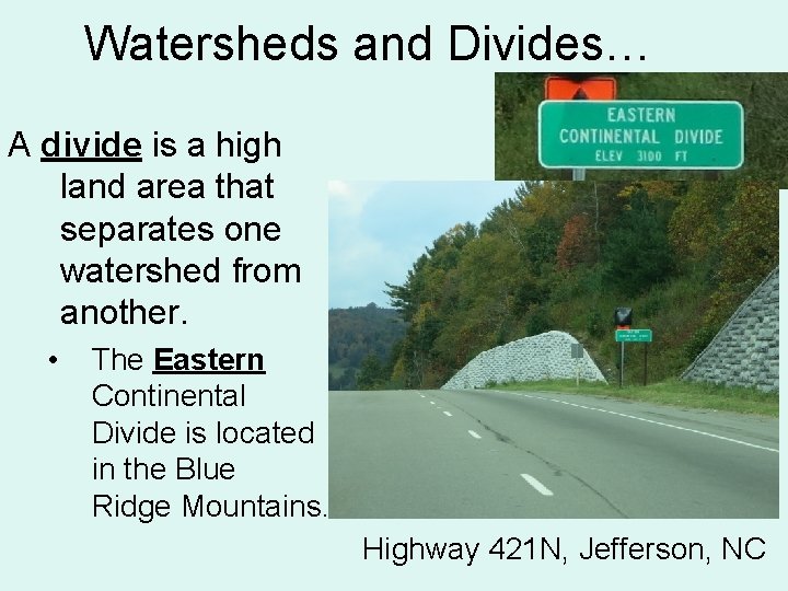 Watersheds and Divides… A divide is a high land area that separates one watershed