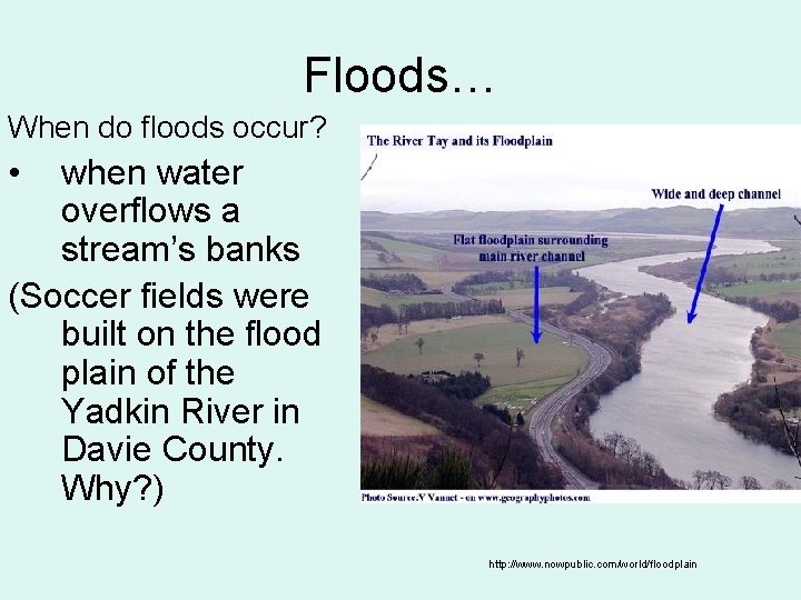 Floods… When do floods occur? • when water overflows a stream’s banks (Soccer fields