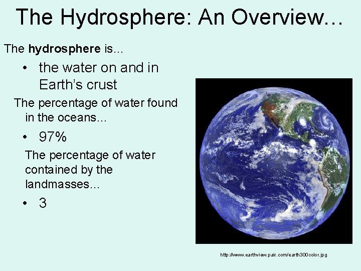 The Hydrosphere: An Overview… The hydrosphere is… • the water on and in Earth’s