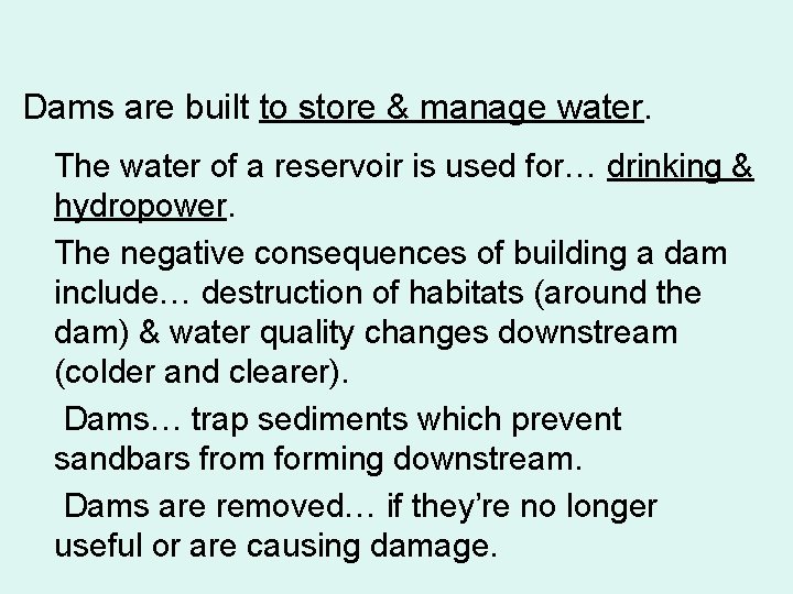 Dams are built to store & manage water. The water of a reservoir is