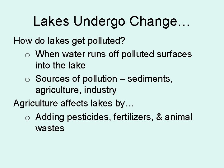 Lakes Undergo Change… How do lakes get polluted? o When water runs off polluted