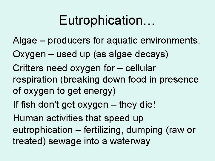 Eutrophication… Algae – producers for aquatic environments. Oxygen – used up (as algae decays)